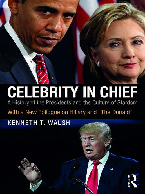 Book cover of Celebrity in Chief: A History of the Presidents and the Culture of Stardom, With a New Epilogue on Hillary and “The Donald”