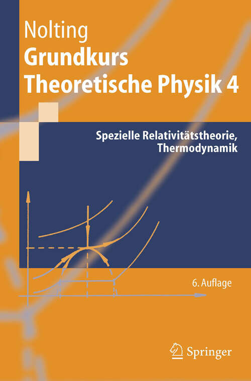 Book cover of Grundkurs Theoretische Physik 4: Spezielle Relativitätstheorie, Thermodynamik (6., aktual. Aufl. 2005) (Springer-Lehrbuch)