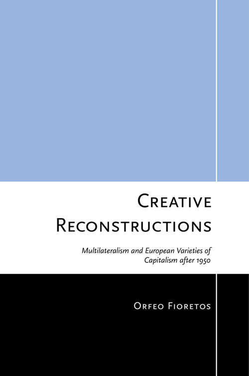 Book cover of Creative Reconstructions: Multilateralism and European Varieties of Capitalism after 1950 (Cornell Studies in Political Economy)
