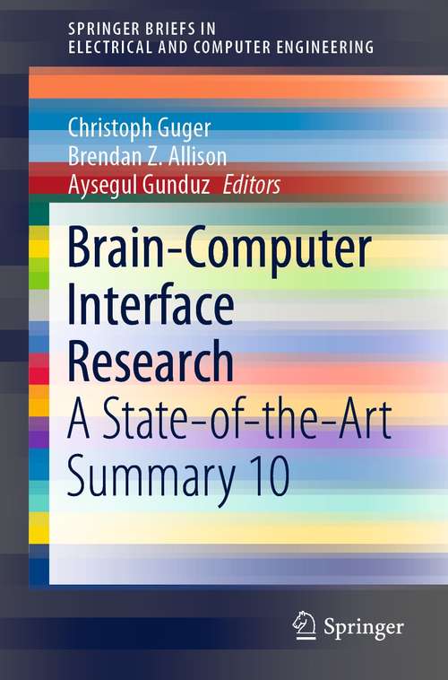 Book cover of Brain-Computer Interface Research: A State-of-the-Art Summary 10 (1st ed. 2021) (SpringerBriefs in Electrical and Computer Engineering)