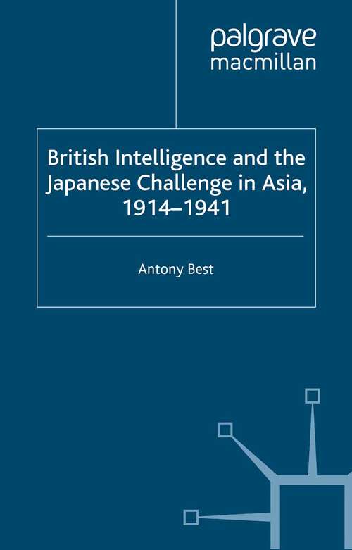 Book cover of British Intelligence and the Japanese Challenge in Asia, 1914–1941 (2002) (Studies in Military and Strategic History)