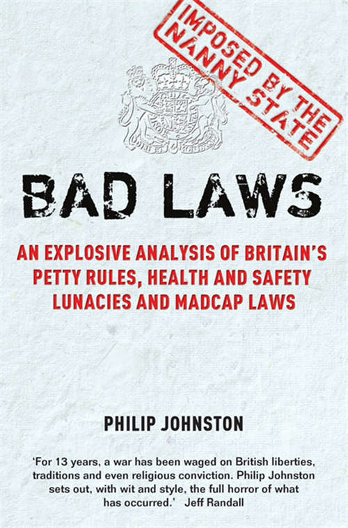 Book cover of Bad Laws: An explosive analysis of Britain's Petty Rules, Health and Safety Lunacies, Madcap Laws and Nit-Picking Regulations.