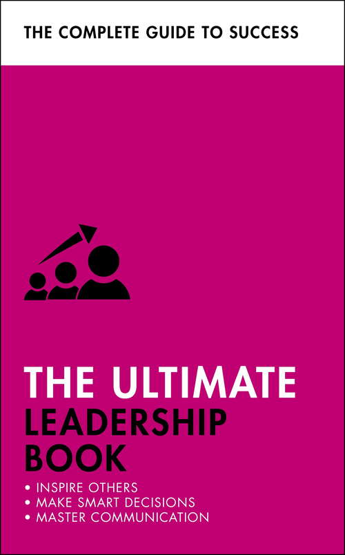 Book cover of The Ultimate Leadership Book: Inspire Others; Make Smart Decisions; Make a Difference