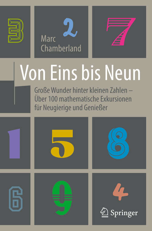 Book cover of Von Eins bis Neun - Große Wunder hinter kleinen Zahlen: Über 100 mathematische Exkursionen für Neugierige und Genießer (1. Aufl. 2016)