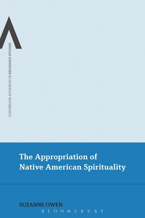 Book cover of The Appropriation of Native American Spirituality (Continuum Advances in Religious Studies)