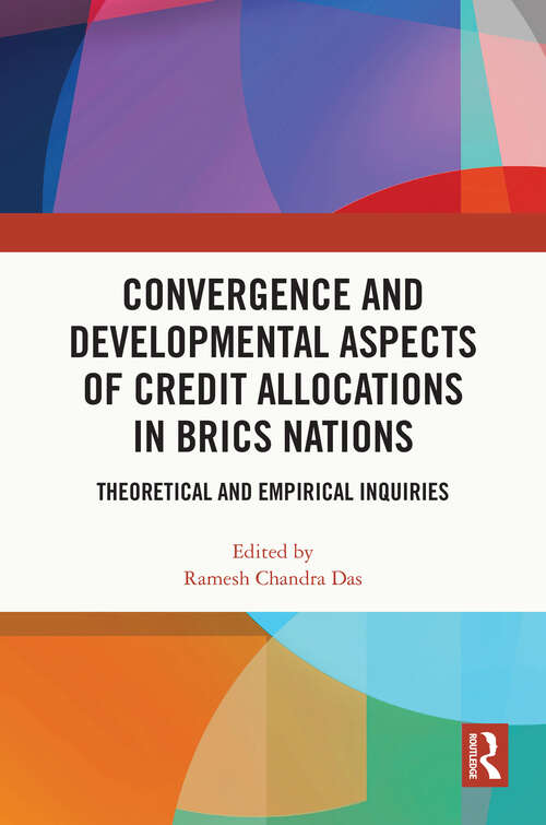Book cover of Convergence and Developmental Aspects of Credit Allocations in BRICS Nations: Theoretical and Empirical Inquiries