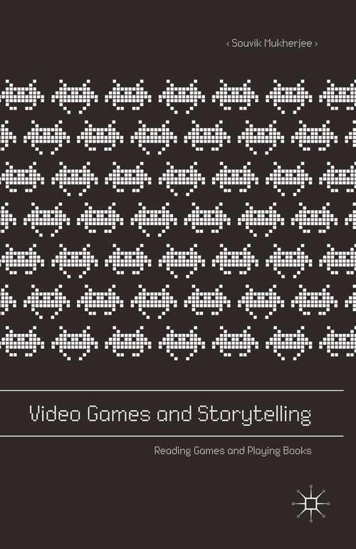 Book cover of Video Games and Storytelling: Reading Games and Playing Books (1st ed. 2015)