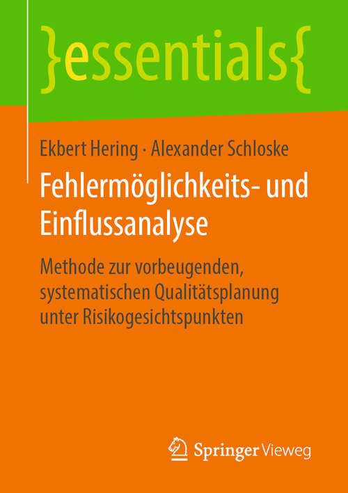 Book cover of Fehlermöglichkeits- und Einflussanalyse: Methode zur vorbeugenden, systematischen Qualitätsplanung unter Risikogesichtspunkten (1. Aufl. 2019) (essentials)