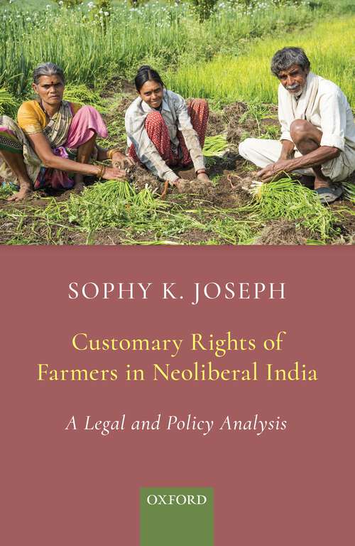 Book cover of Customary Rights of Farmers in Neoliberal India: A Legal and Policy Analysis