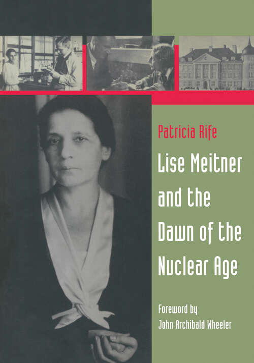 Book cover of Lise Meitner and the Dawn of the Nuclear Age (1st ed. 1999. 2nd printing 2011)