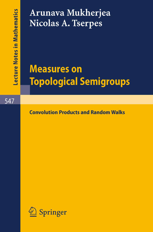 Book cover of Measures on Topological Semigroups: Convolution Products and Random Walks (1976) (Lecture Notes in Mathematics #547)