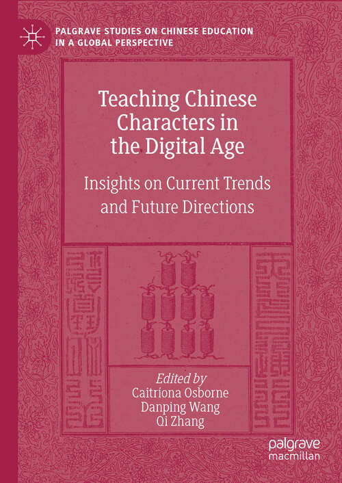 Book cover of Teaching Chinese Characters in the Digital Age: Insights on Current Trends and Future Directions (2024) (Palgrave Studies on Chinese Education in a Global Perspective)