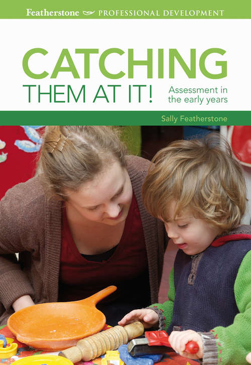 Book cover of Catching them at it!: Assessment in the early years (Professional Development)