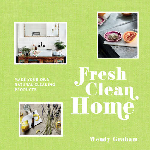 Book cover of Fresh Clean Home: Make Your Own Natural Cleaning Products (ePub edition)
