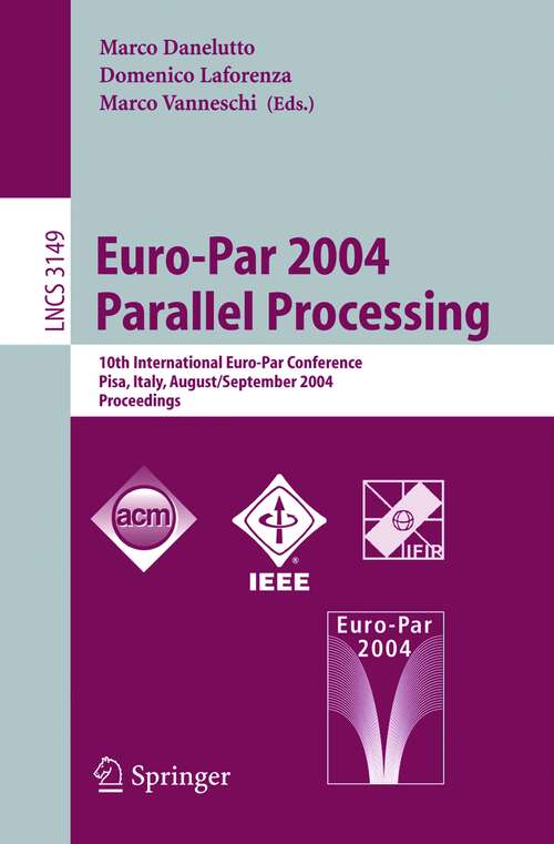 Book cover of Euro-Par 2004 Parallel Processing: 10th International Euro-Par Conference, Pisa, Italy, August 31-September 3, 2004, Proceedings (2004) (Lecture Notes in Computer Science #3149)