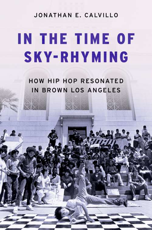 Book cover of In the Time of Sky-Rhyming: How Hip Hop Resonated in Brown Los Angeles