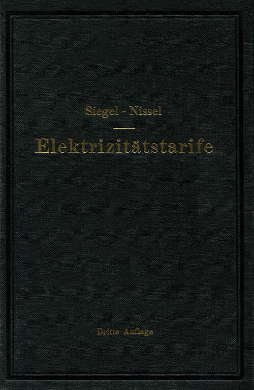 Book cover of Die Elektrizitätstarife: Nachfrage und Gestehungskosten elektrischer Arbeit, Aufbau und Anwendung der Tarife (1935)