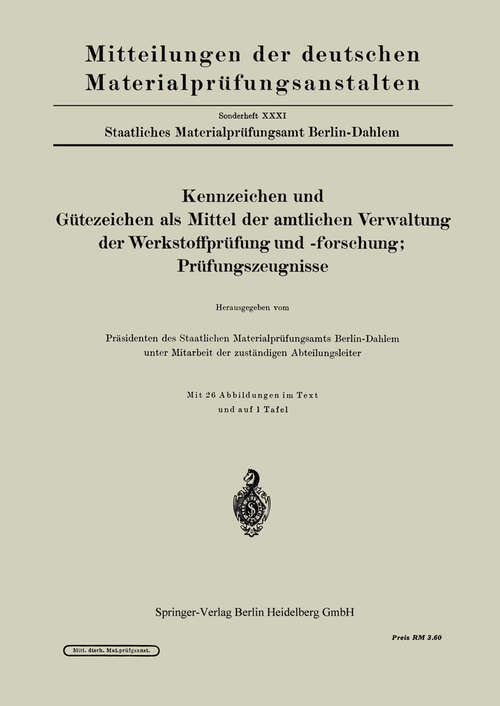 Book cover of Kennzeichen und Gütezeichen als Mittel der amtlichen Verwaltung der Werkstoffprüfung und -forschung; Prüfungszeugnisse (1937)