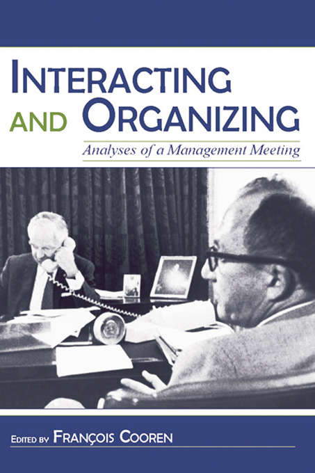 Book cover of Interacting and Organizing: Analyses of a Management Meeting (Routledge Communication Series)