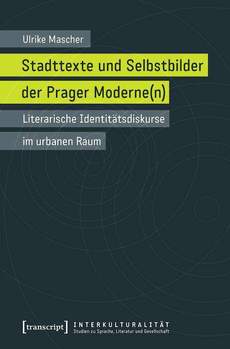 Book cover of Stadttexte und Selbstbilder der Prager Moderne: Literarische Identitätsdiskurse im urbanen Raum (Interkulturalität. Studien zu Sprache, Literatur und Gesellschaft #20)