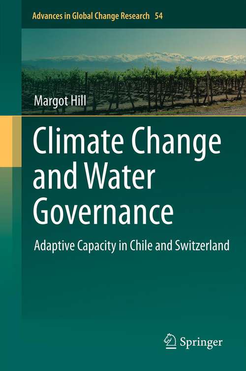 Book cover of Climate Change and Water Governance: Adaptive Capacity in Chile and Switzerland (2013) (Advances in Global Change Research #54)