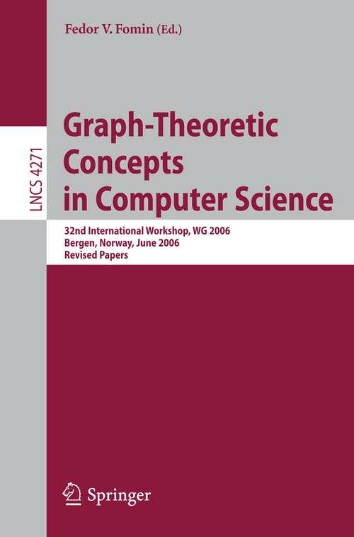 Book cover of Graph-Theoretic Concepts in Computer Science: 32nd International Workshop, WG 2006, Bergen, Norway, June 22-23, 2006, Revised Papers (2006) (Lecture Notes in Computer Science #4271)