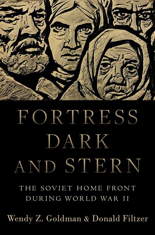 Book cover of Fortress Dark and Stern: The Soviet Home Front during World War II