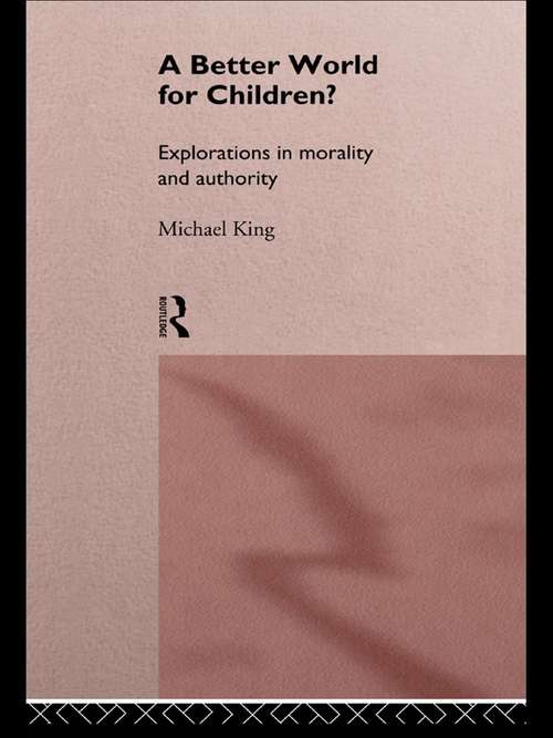 Book cover of A Better World for Children?: Explorations in Morality and Authority