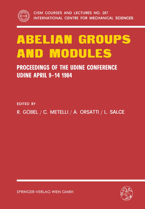 Book cover of Abelian Groups and Modules: Proceedings of the Udine Conference, Udine, April 9-14, 1984. Dedicated to Laszlo Fuchs on his 60th Birthday (1984) (CISM International Centre for Mechanical Sciences #287)