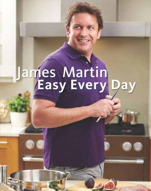 Book cover of James Martin Easy Every Day: The Essential Collection