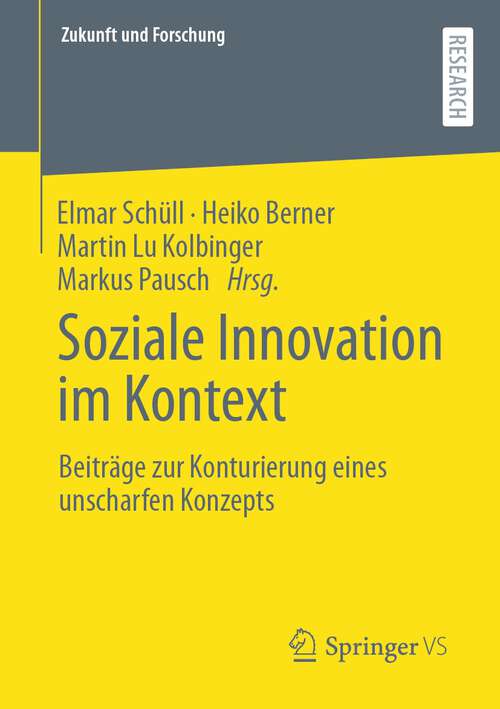 Book cover of Soziale Innovation im Kontext: Beiträge zur Konturierung eines unscharfen Konzepts (1. Aufl. 2022) (Zukunft und Forschung)