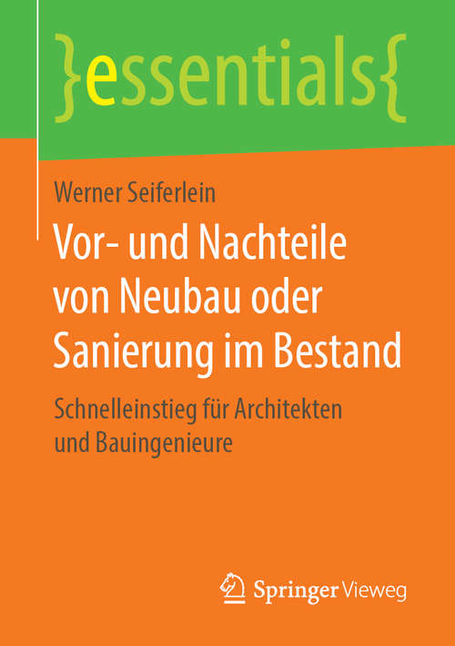 Book cover of Vor- und Nachteile von Neubau oder Sanierung im Bestand: Schnelleinstieg für Architekten und Bauingenieure (1. Aufl. 2019) (essentials)