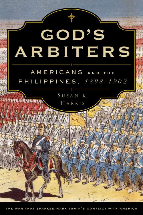 Book cover of God's Arbiters: Americans and the Philippines, 1898 - 1902 (Imagining the Americas)