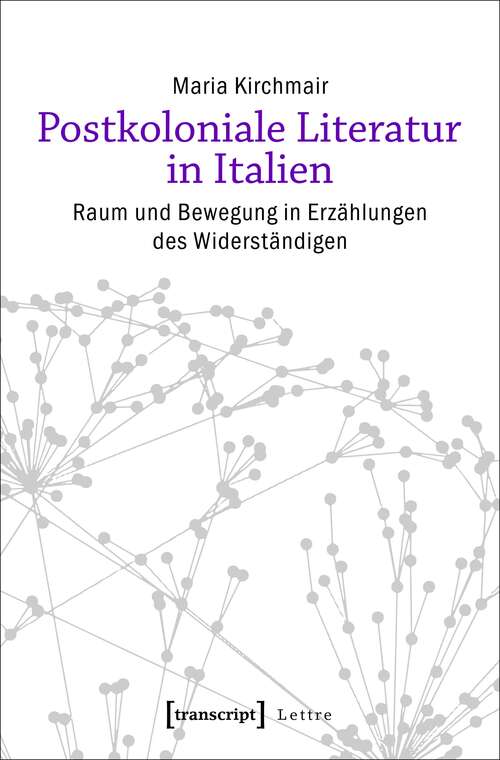 Book cover of Postkoloniale Literatur in Italien: Raum und Bewegung in Erzählungen des Widerständigen (Lettre)