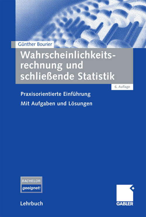 Book cover of Wahrscheinlichkeitsrechnung und schließende Statistik: Praxisorientierte Einführung. Mit Aufgaben und Lösungen (6Aufl. 2009)