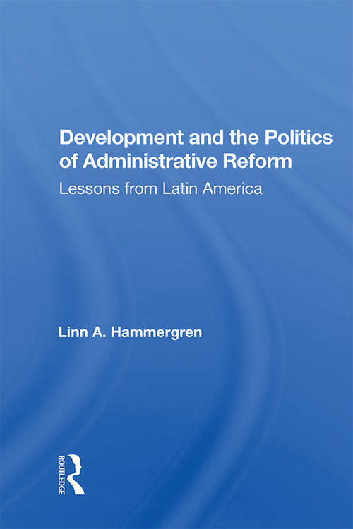 Book cover of Development And The Politics Of Administrative Reform: Lessons From Latin America