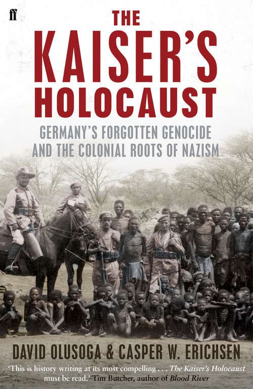 Book cover of The Kaiser's Holocaust: Germany's Forgotten Genocide and the Colonial Roots of Nazism (Main)