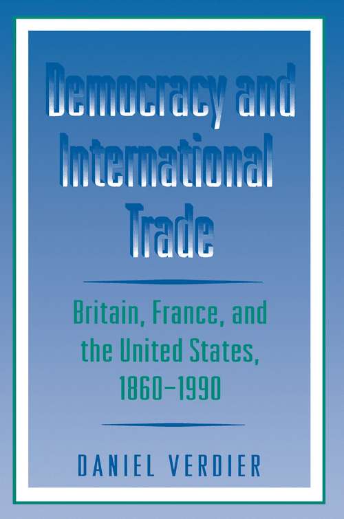 Book cover of Democracy and International Trade: Britain, France, and the United States, 1860-1990