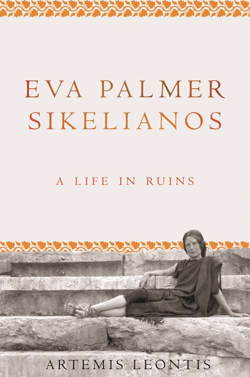 Book cover of Eva Palmer Sikelianos: A Life in Ruins