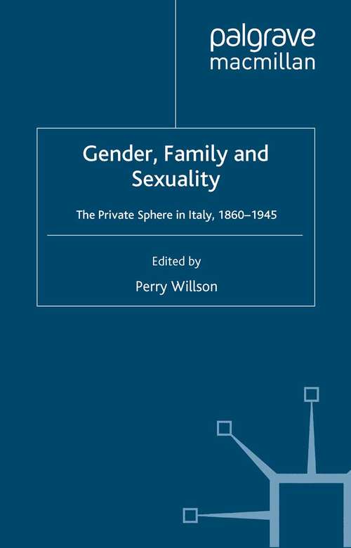 Book cover of Gender, Family and Sexuality: The Private Sphere in Italy, 1860-1945 (2004)