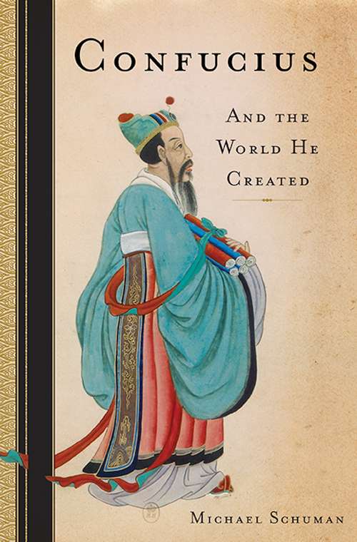 Book cover of Confucius: And the World He Created