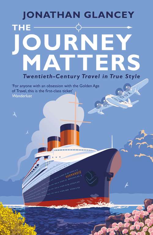 Book cover of The Journey Matters: Twentieth-Century Travel in True Style (Main)