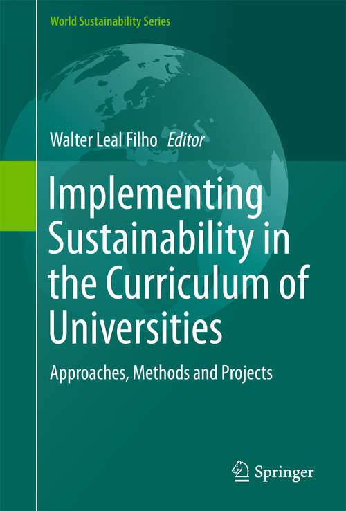 Book cover of Implementing Sustainability in the Curriculum of Universities: Approaches, Methods and Projects (World Sustainability Series)