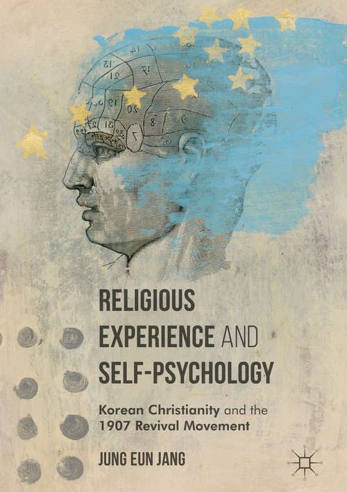 Book cover of Religious Experience and Self-Psychology: Korean Christianity and the 1907 Revival Movement (1st ed. 2016)