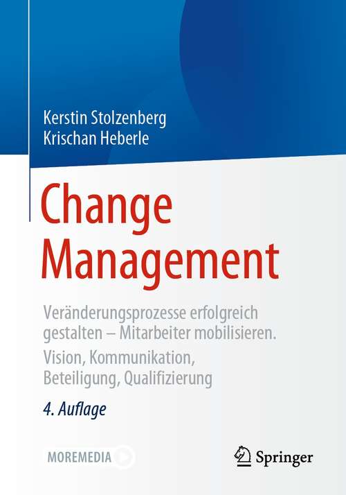 Book cover of Change Management: Veränderungsprozesse erfolgreich gestalten - Mitarbeiter mobilisieren. Vision, Kommunikation, Beteiligung, Qualifizierung (4. Aufl. 2021)