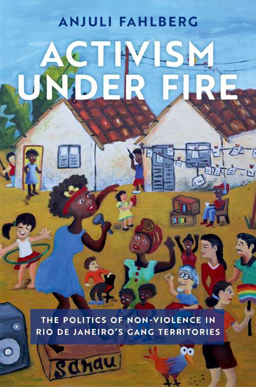 Book cover of Activism under Fire: The Politics of Non-Violence in Rio de Janeiro's Gang Territories (GLOBAL AND COMPARATIVE ETHNOGRAPHY SER)