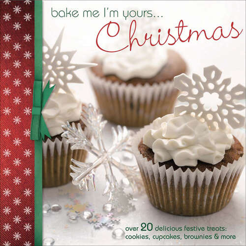 Book cover of Bake Me I'm Yours...Christmas: Over 20 delicious festive treats - cookies, cupcakes, brownies & more (Bake me I'm yours…)