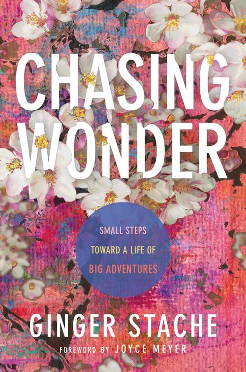 Book cover of Chasing Wonder: Small Steps Toward a Life of Big Adventures