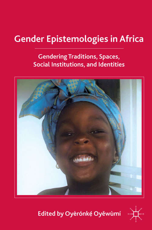 Book cover of Gender Epistemologies in Africa: Gendering Traditions, Spaces, Social Institutions, and Identities (2011)