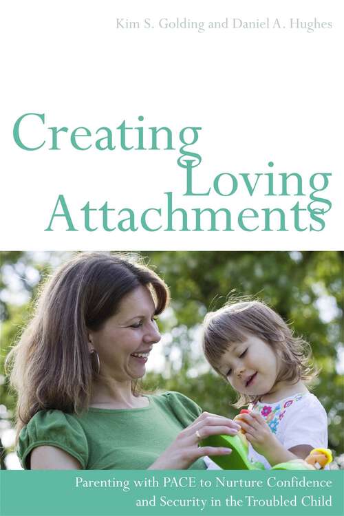 Book cover of Creating Loving Attachments: Parenting with PACE to Nurture Confidence and Security in the Troubled Child